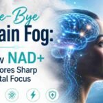 Bye-Bye Brain Fog: How NAD+ Restores Sharp Mental Focus