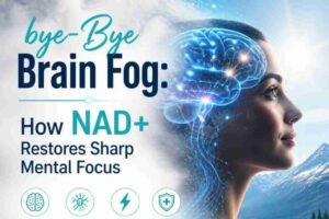 Read more about the article Bye-Bye Brain Fog: How NAD+ Restores Sharp Mental Focus